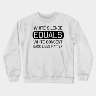 White Silence White Consent Black Lives Matter Crewneck Sweatshirt